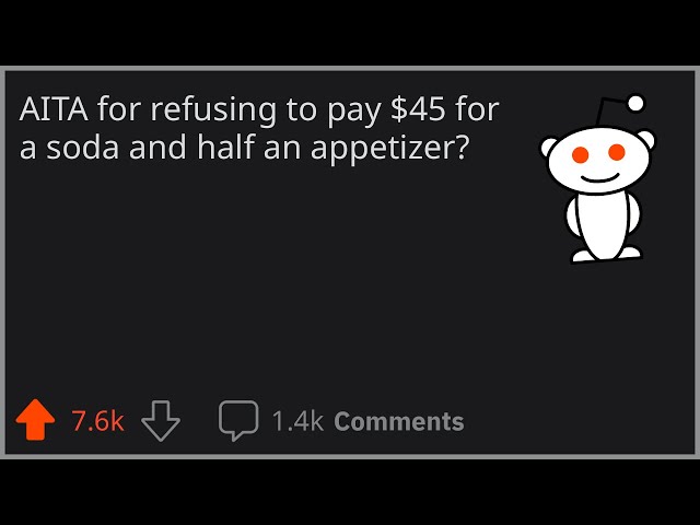 AITA for refusing to pay $45 for a soda and half an appetizer