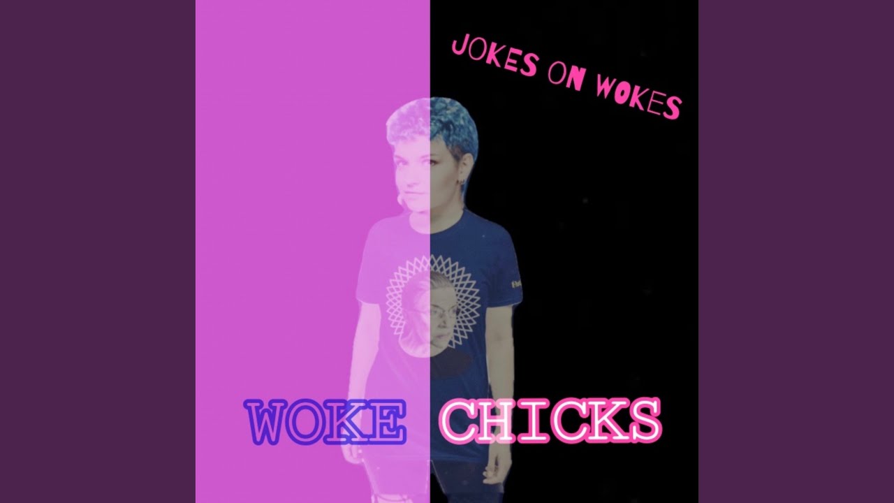 Woke Chicks - YouTube