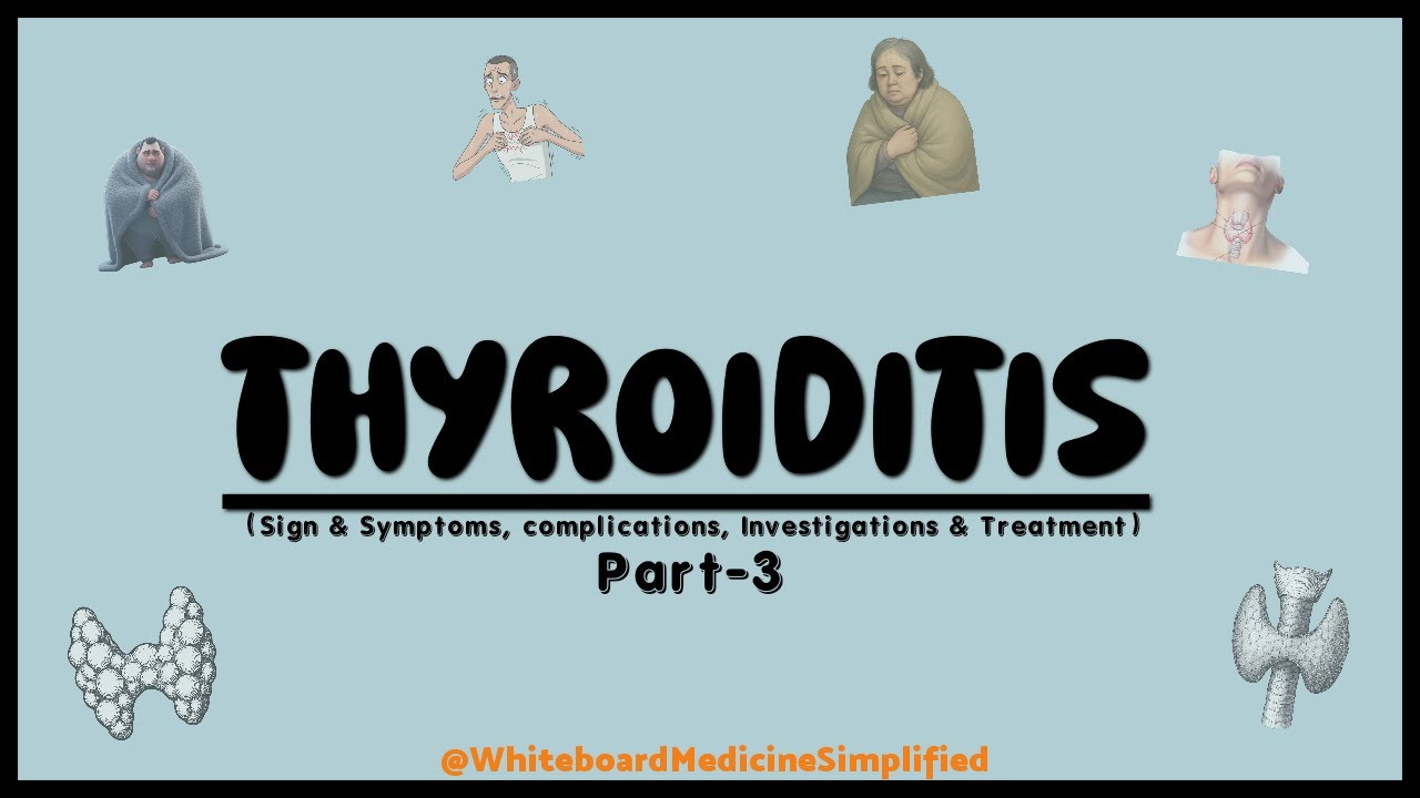 Thyroiditis Symptoms, Complications & Treatment | Part-3 