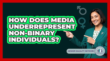 How Does Media Underrepresent Non-binary Individuals? - Gender Equality Network