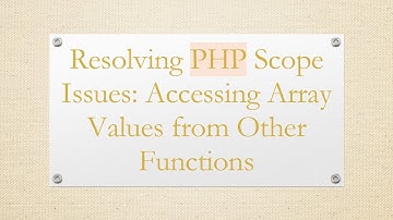 Resolving PHP Scope Issues: Accessing Array Values from Other Functions