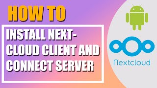 Android: Install Nextcloud client and connect to your own Nextcloud Server