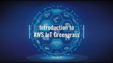 Introduction to AWS IoT Greengrass and how to Build using AWS Best Practices