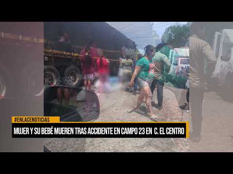 Mujer y su bebé mueren tras accidente en campo 23 en el centro