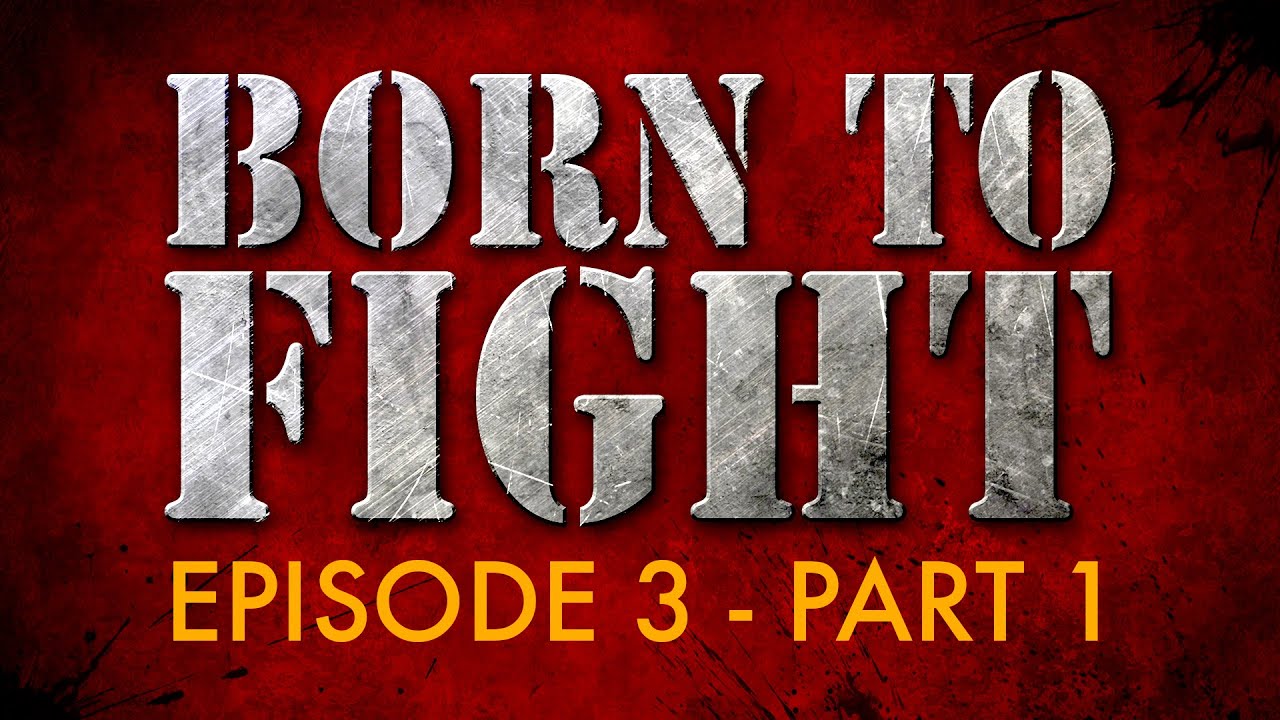 Born to Fight - ep3, pt1