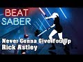Beat Saber - Never Gonna Give You Up - Rick Astley (custom song) | FC