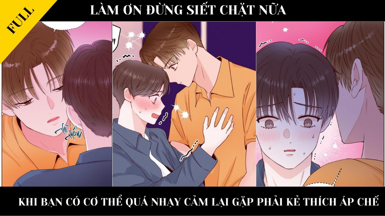 FULL || LÀM ƠN ĐỪNG SIẾT CHẶT NỮA - Khi bạn có cơ thể quá nhạy cảm lại gặp phải kẻ thích áp chế