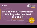 How to Add a New Option in the Existing Selection Field in Odoo 15 | Odoo 15 Development Tutorials