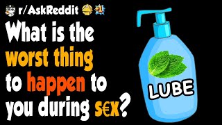 What is the worst thing to happen to you during s3x?