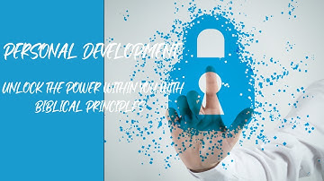 Personal Development: Unlock the Power Within You with Biblical Principles