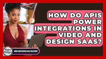 How Do APIs Power Integrations In Video And Design SaaS? - Video And Design Saas Solutions