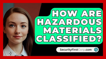 How Are Hazardous Materials Classified? - SecurityFirstCorp.com