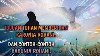 TUJUAN TUHAN MEMBERIKAN KARUNIA ROHANI || DAN CONTOH CONTOH KARUNIA ROHANI.