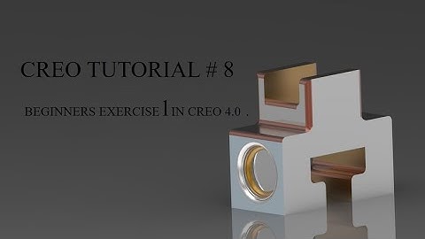 CREO TUTORIAL NO # 8 /Beginners Exercise  1.