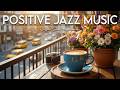 Positive Jazz Music ☕ Morning Bossa Nova background for Studying, Working &amp; Relaxing
