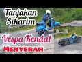 Vespa dari Kendal!! Penasaran dengan tanjakan sikarim akhirnya seperti ini!! 