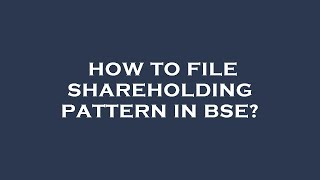 How to file shareholding pattern in bse?