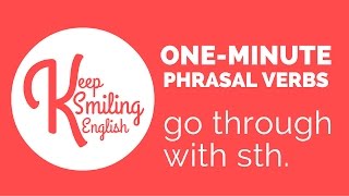One - Minute Phrasal Verbs: Go Through With Something
