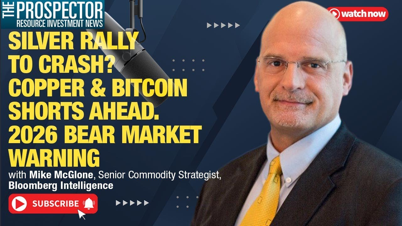 Prospector Podcast – Mike McGlone: Silver Rally to Crash? Copper & Bitcoin  Shorts Ahead | 2026 Bear Market Warning | Prospector News
