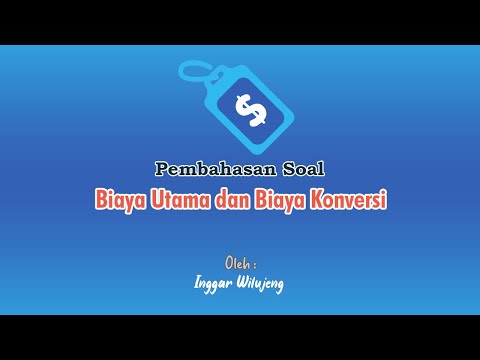 Video: Apa itu biaya utama dan biaya konversi?