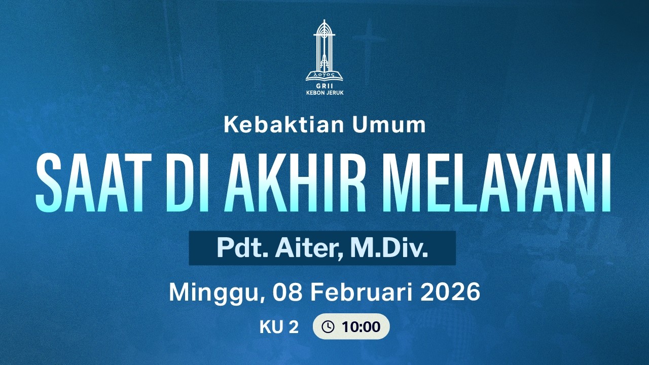 Pdt. Aiter, M.Div. - Saat di Akhir Melayani (Kebaktian Umum 2 - Minggu, 8 Feb 2026)
