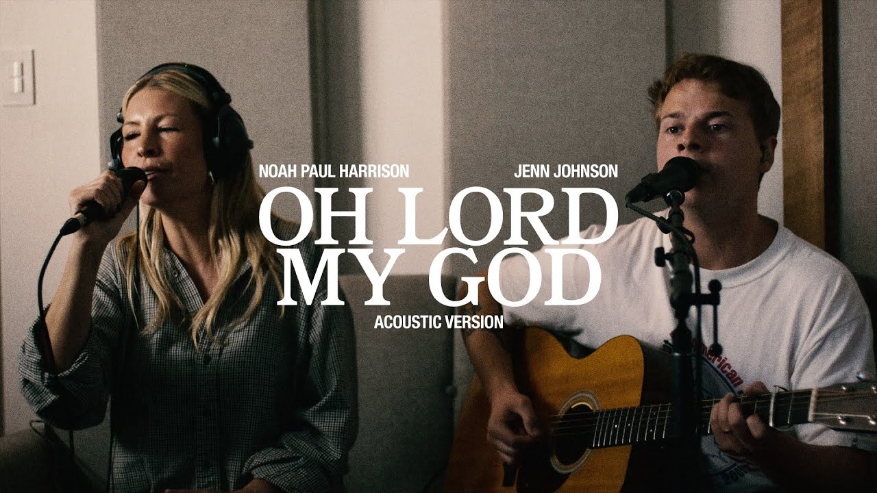 Oh Lord My God (Acoustic) - Noah Paul Harrison and @JennJohnsonOfficial