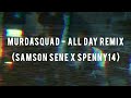 Murdasquad  all day remix samson sene x spenny14 quick remix