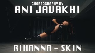 RIHANNA SKIN | CHOREOGRAPHY BY ANI JAVAKHI