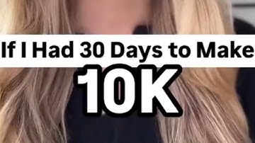 If I Had 30 Days to Make $10,000 – Here’s EXACTLY What I’d Do