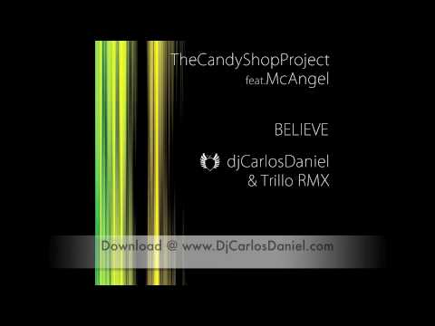 Believe - DjCarlosDaniel & Trillo RMX - CandyShopProject ft MC-Angel.m4v
