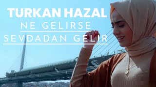 Vignette de la vidéo "Türkan Hazal - Ne Gelirse Sevdadan Gelir"