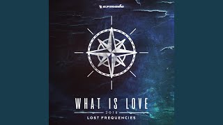 What Is Love 2016 - Lost Frequencies