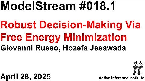 ActInf ModelStream 018.1: Robust Decision-Making Via Free Energy Minimization (Russo & Jesawada)