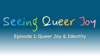 Episode 1: Queer Joy &amp; Identity