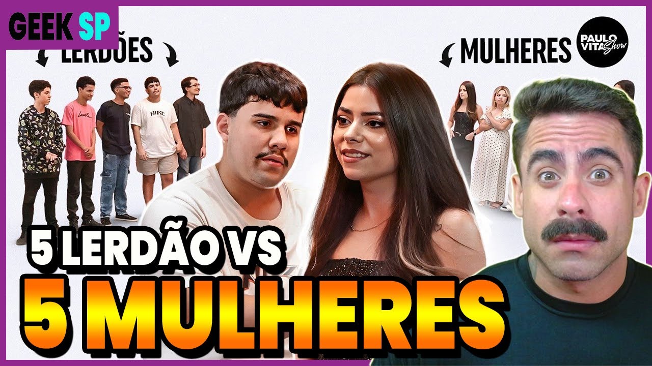 ACHO QUE EU NUNCA SENTI TANTA VERGONHA ALHEIA | 5 LERDÃO VS 5 MULHERES