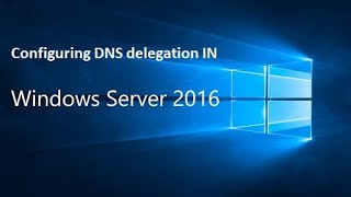 Configuring DNS Delegation in Server 2016