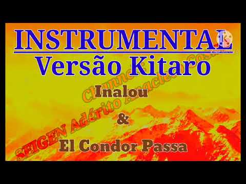 INSTRUMENTAL KITARO, Inalou \u0026 El Condor Passa
