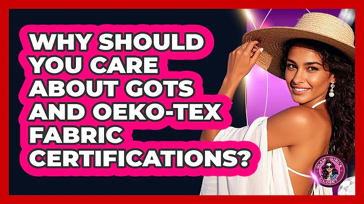 Why Should You Care About GOTS And Oeko-Tex Fabric Certifications? - Glam Girl's Closet
