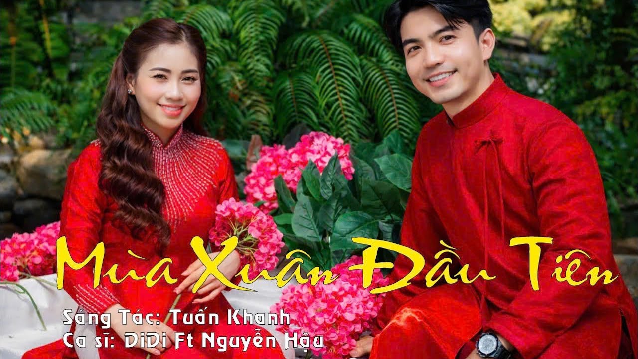 Mùa Xuân Đầu Tiên - DiDi ft Nguyễn Hậu 