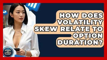 How Does Volatility Skew Relate To Option Duration? - Stock and Options Playbook