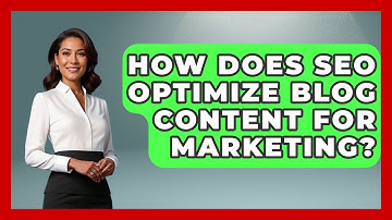 How Does SEO Optimize Blog Content For Marketing? - Modern Marketing Moves