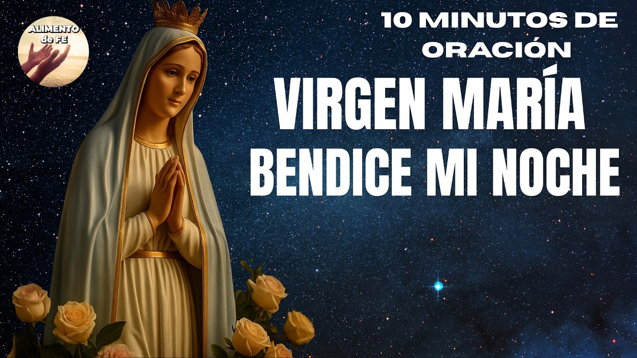 VIRGEN MARíA, Bendice mi Noche | Oración para Dormir Bajo su Manto y su Amor | Alimento de Fe