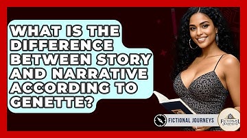 What Is The Difference Between Story And Narrative According To Genette? - Fictional Journeys