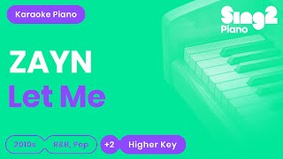 Video thumbnail of "ZAYN - Let Me (Higher Key) Karaoke Piano"