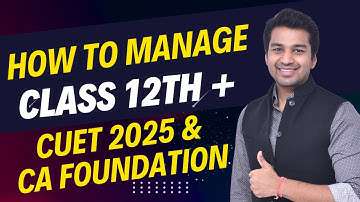 How to manage Class 12 with CUET 2025 & CA Foundation 2025 ? Complete guide by CA Parag Gupta