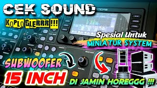 CEK SOUND KOPLO GLERR SPESIAL UNTUK MINIATUR SYSTEM SUB 15 INCH DI JAMIN HOREG ( AUDIO SUPER HD )