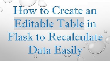 How to Create an Editable Table in Flask to Recalculate Data Easily
