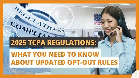 2025 TCPA Regulations: What You Need to Know About Updated Opt-Out Rules