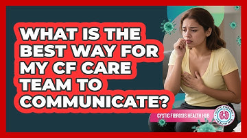 What Is The Best Way For My CF Care Team To Communicate? - Cystic Fibrosis Health Hub