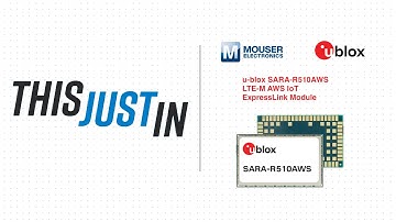 u-blox SARA-R510AWS LTE-M AWS IoT ExpressLink Module: This Just In | Mouser Electronics